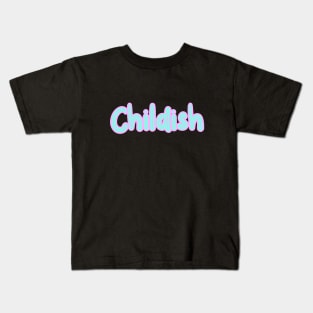 Childish Kids T-Shirt